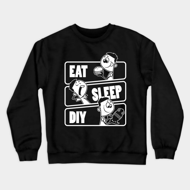 Eat Sleep DIY - do it yourself build gift product Crewneck Sweatshirt by theodoros20